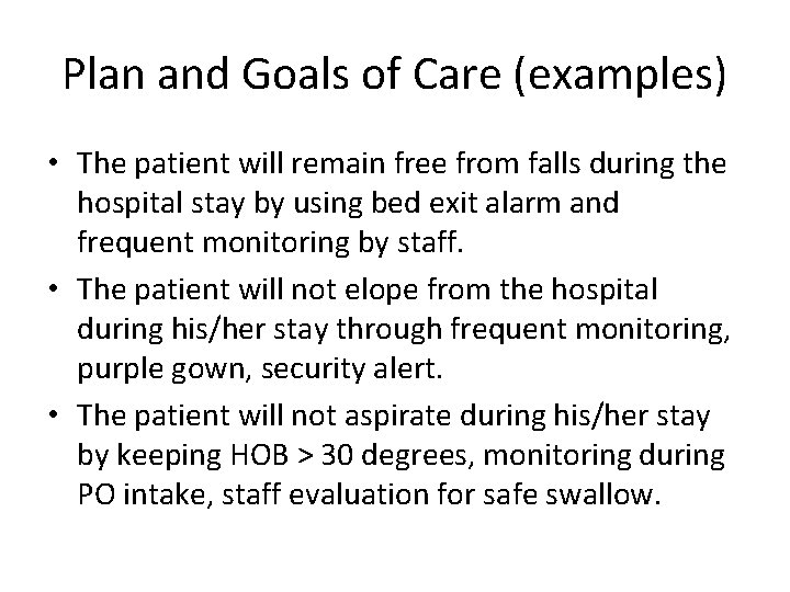 Plan and Goals of Care (examples) • The patient will remain free from falls