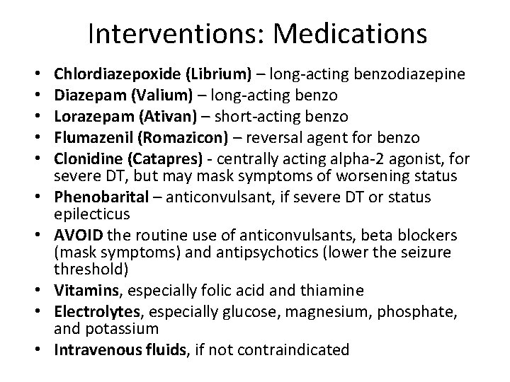 Interventions: Medications • • • Chlordiazepoxide (Librium) – long-acting benzodiazepine Diazepam (Valium) – long-acting