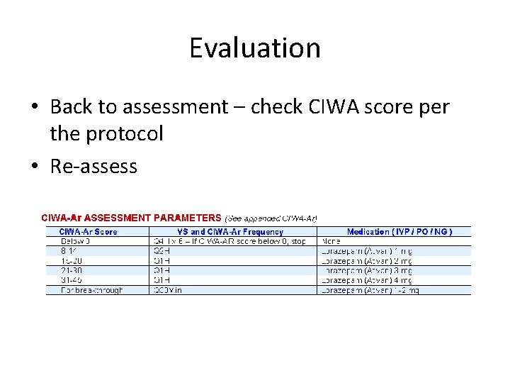 Evaluation • Back to assessment – check CIWA score per the protocol • Re-assess