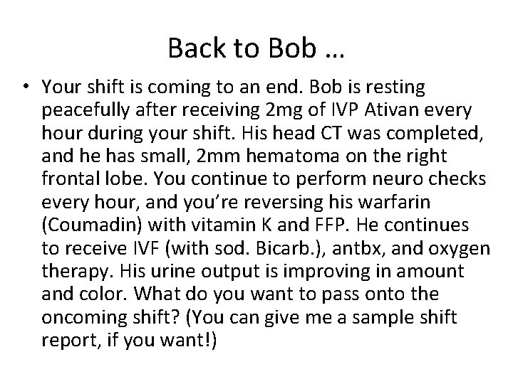 Back to Bob … • Your shift is coming to an end. Bob is