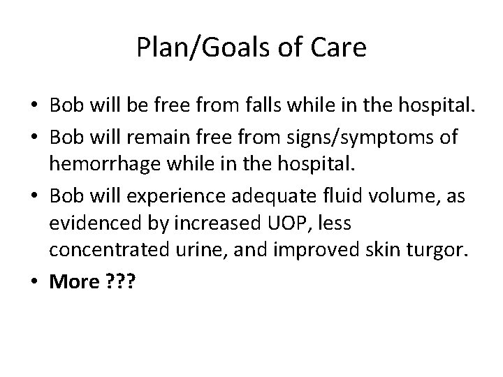 Plan/Goals of Care • Bob will be free from falls while in the hospital.