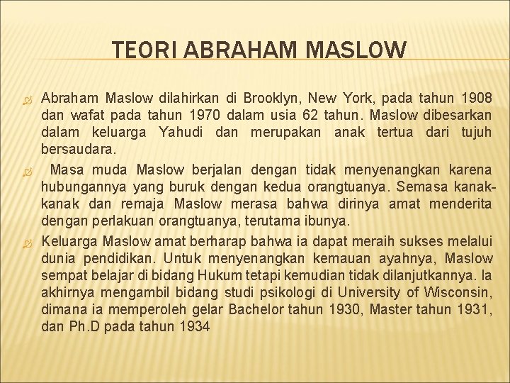 TEORI ABRAHAM MASLOW Abraham Maslow dilahirkan di Brooklyn, New York, pada tahun 1908 dan