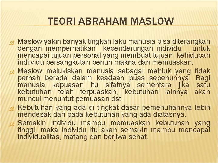 TEORI ABRAHAM MASLOW Maslow yakin banyak tingkah laku manusia bisa diterangkan dengan memperhatikan kecenderungan