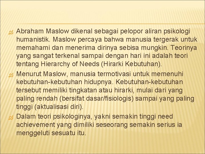  Abraham Maslow dikenal sebagai pelopor aliran psikologi humanistik. Maslow percaya bahwa manusia tergerak