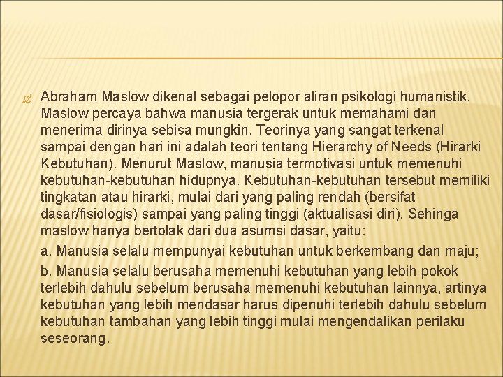  Abraham Maslow dikenal sebagai pelopor aliran psikologi humanistik. Maslow percaya bahwa manusia tergerak