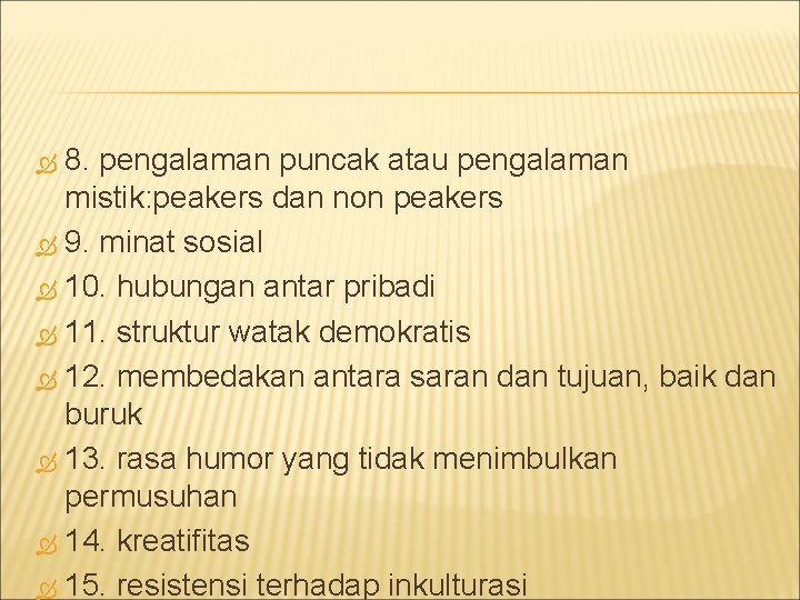 8. pengalaman puncak atau pengalaman mistik: peakers dan non peakers 9. minat sosial 10.