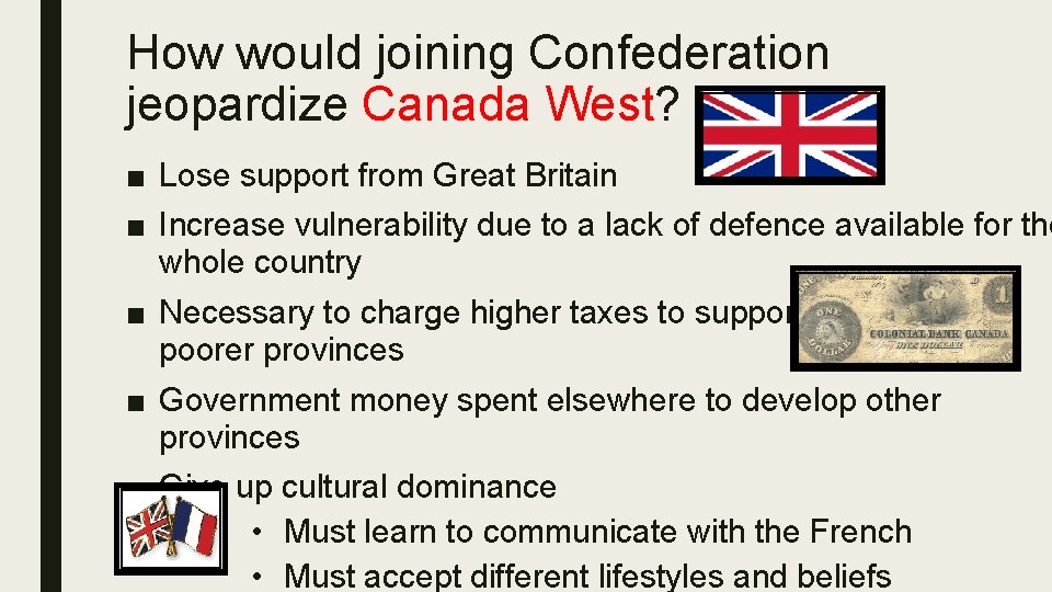 How would joining Confederation jeopardize Canada West? ■ Lose support from Great Britain ■
