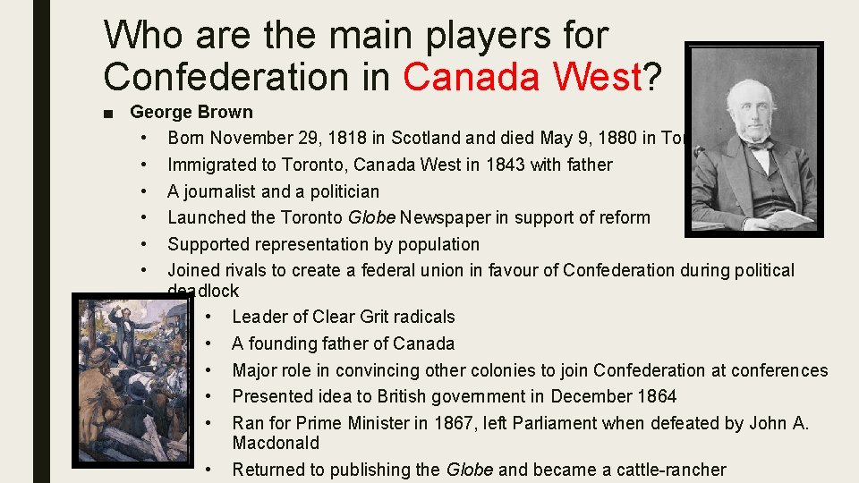 Who are the main players for Confederation in Canada West? ■ George Brown •