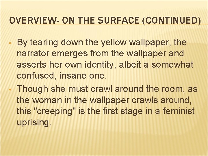 OVERVIEW- ON THE SURFACE (CONTINUED) • • By tearing down the yellow wallpaper, the