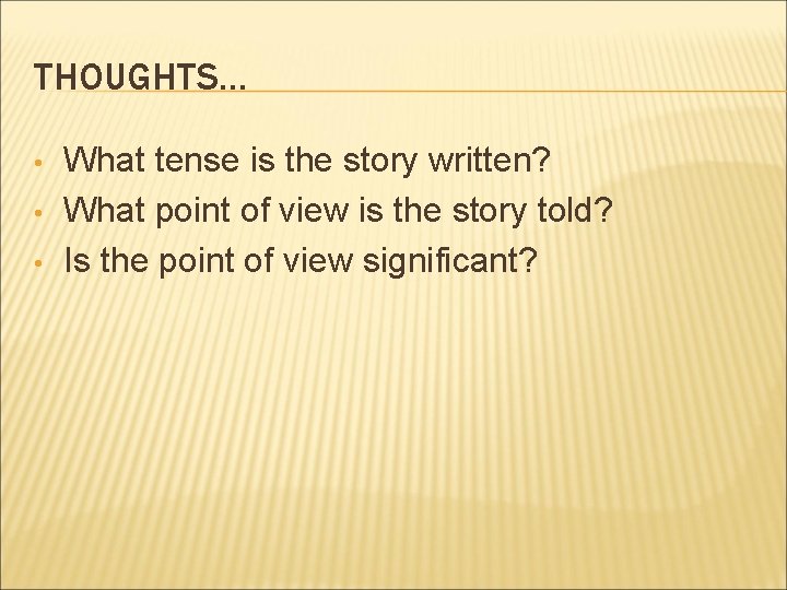 THOUGHTS… • • • What tense is the story written? What point of view