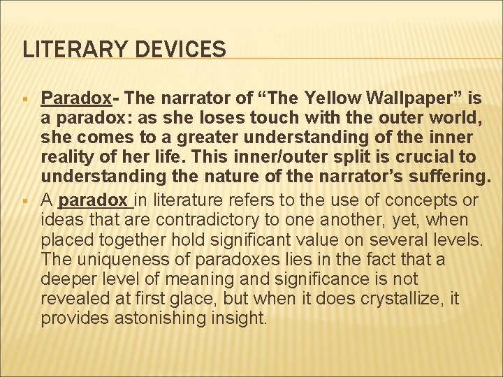 LITERARY DEVICES § § Paradox- The narrator of “The Yellow Wallpaper” is a paradox: