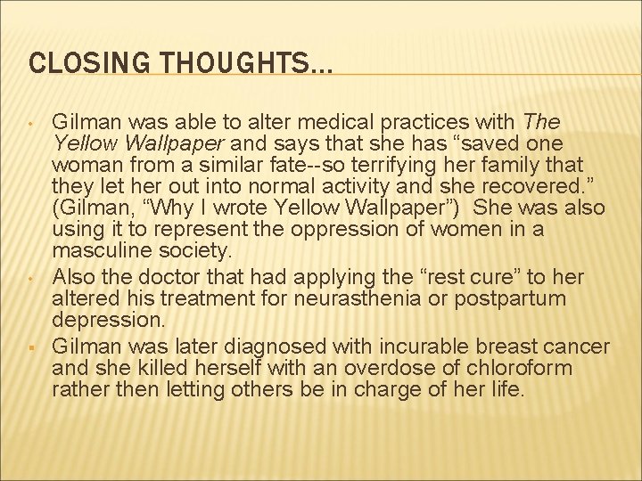 CLOSING THOUGHTS… • • § Gilman was able to alter medical practices with The