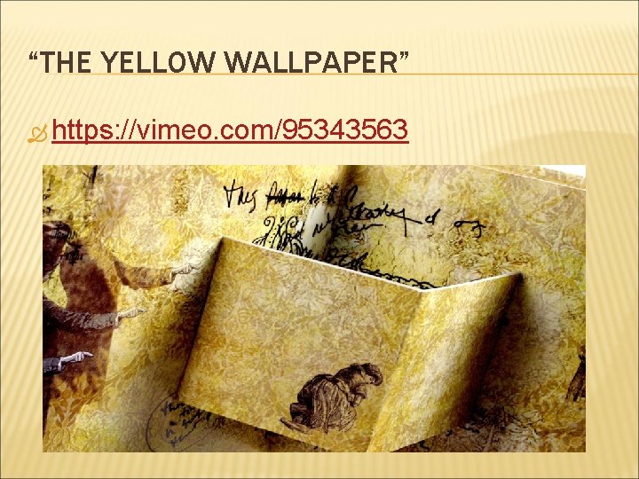 “THE YELLOW WALLPAPER” https: //vimeo. com/95343563 