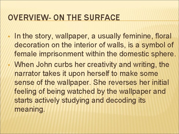 OVERVIEW- ON THE SURFACE § § In the story, wallpaper, a usually feminine, floral