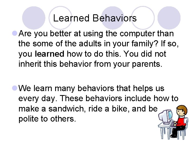 Learned Behaviors l Are you better at using the computer than the some of