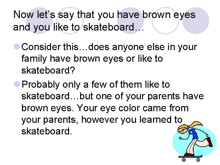 Now let’s say that you have brown eyes and you like to skateboard… l