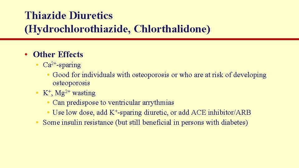 Thiazide Diuretics (Hydrochlorothiazide, Chlorthalidone) • Other Effects • Ca 2+-sparing • Good for individuals