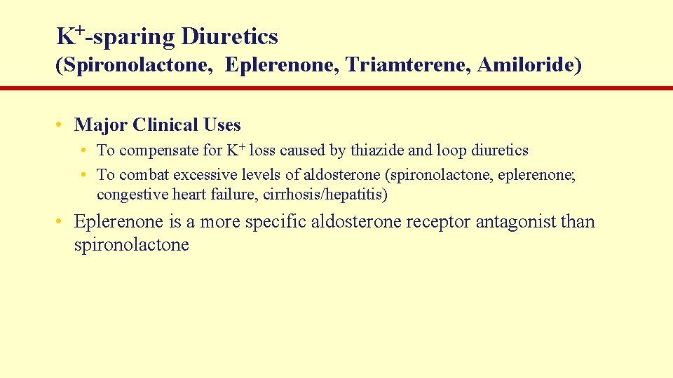 K+-sparing Diuretics (Spironolactone, Eplerenone, Triamterene, Amiloride) • Major Clinical Uses • To compensate for