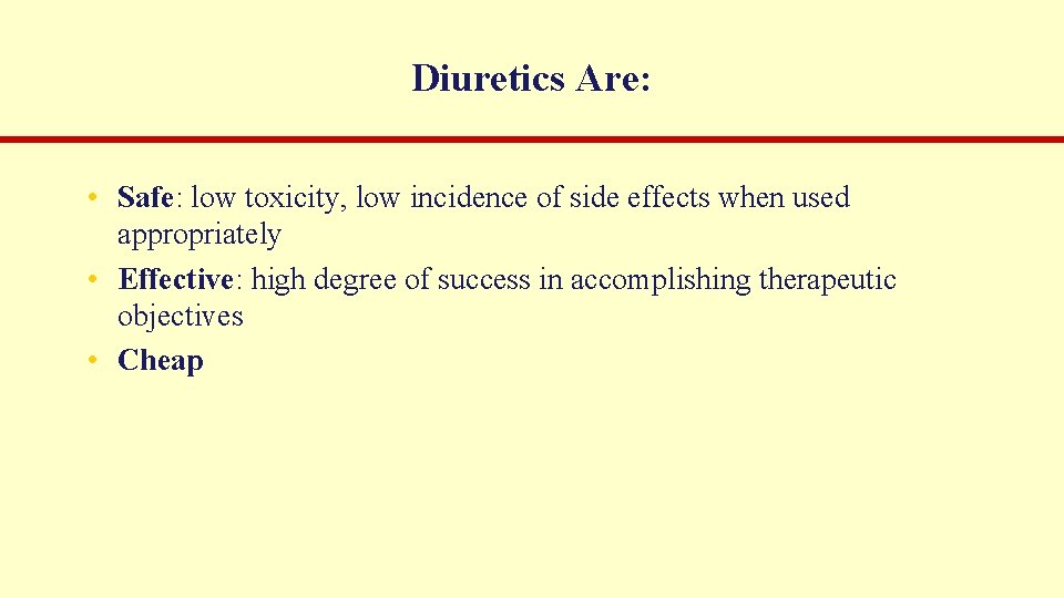 Diuretics Are: • Safe: low toxicity, low incidence of side effects when used appropriately