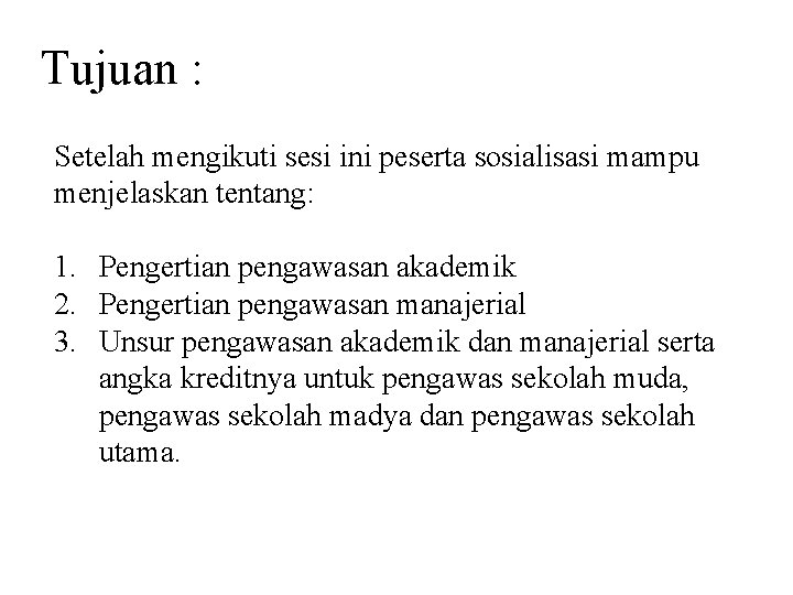 Tujuan : Setelah mengikuti sesi ini peserta sosialisasi mampu menjelaskan tentang: 1. Pengertian pengawasan