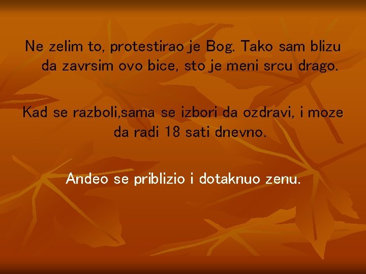 Ne zelim to, protestirao je Bog. Tako sam blizu da zavrsim ovo bice, sto