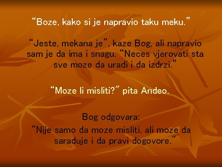 “Boze, kako si je napravio taku meku. ” “Jeste, mekana je”, kaze Bog, ali