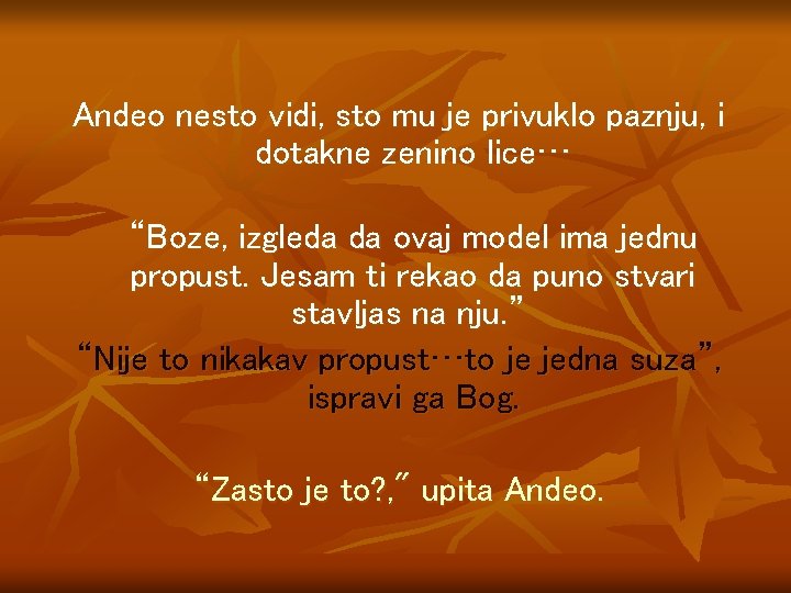 Andeo nesto vidi, sto mu je privuklo paznju, i dotakne zenino lice… “Boze, izgleda