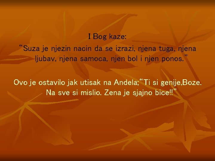 I Bog kaze: “Suza je njezin nacin da se izrazi, njena tuga, njena ljubav,
