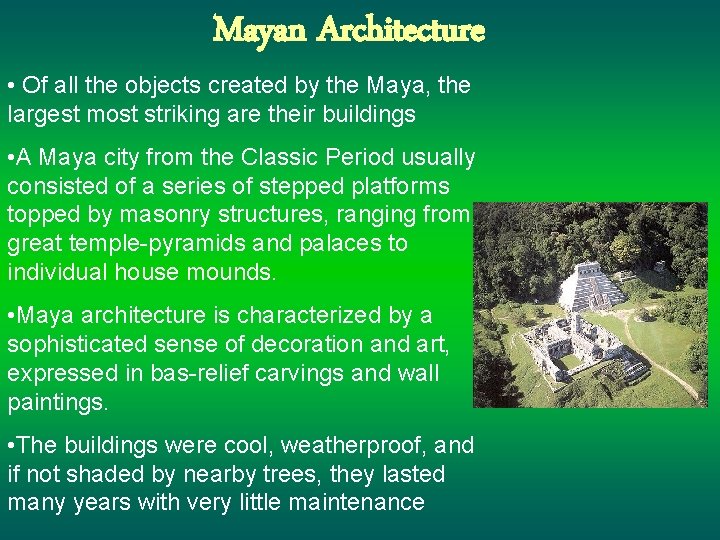 Mayan Architecture • Of all the objects created by the Maya, the largest most