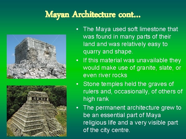 Mayan Architecture cont… • The Maya used soft limestone that was found in many