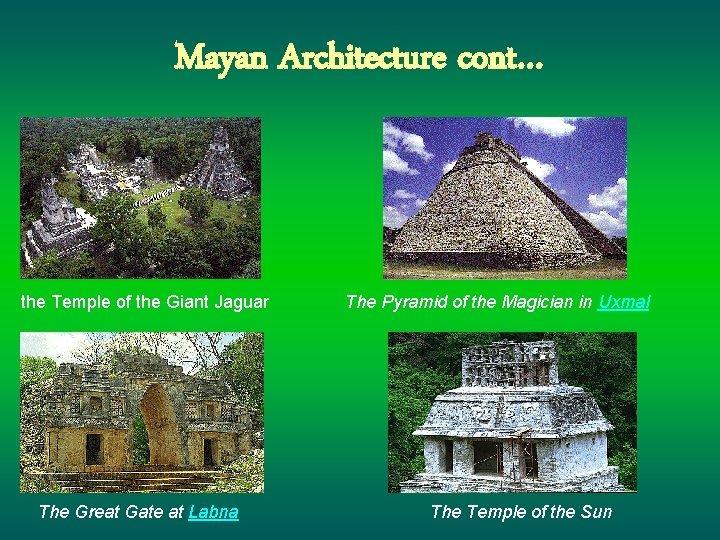 Mayan Architecture cont… the Temple of the Giant Jaguar The Great Gate at Labna