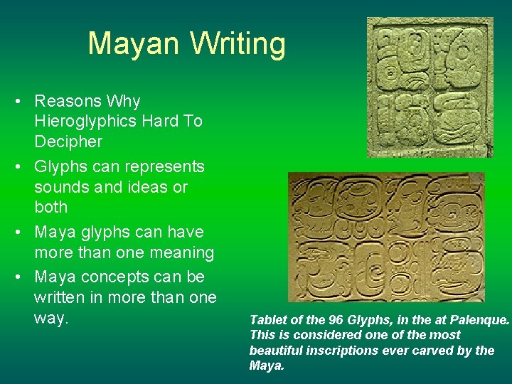 Mayan Writing • Reasons Why Hieroglyphics Hard To Decipher • Glyphs can represents sounds