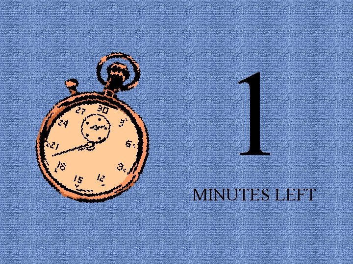 1 MINUTES LEFT 