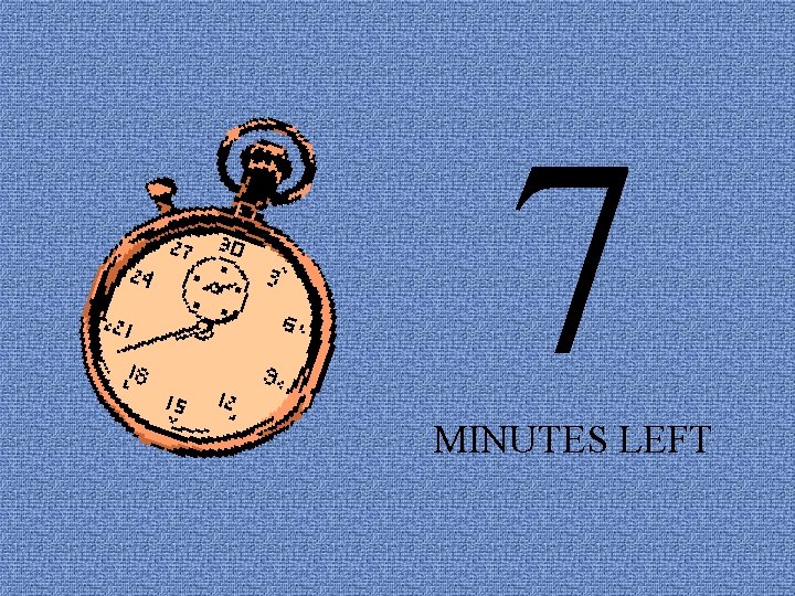 7 MINUTES LEFT 