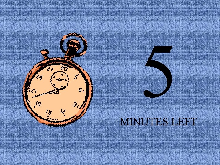 5 MINUTES LEFT 