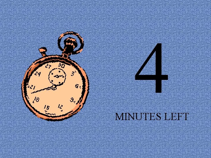 4 MINUTES LEFT 