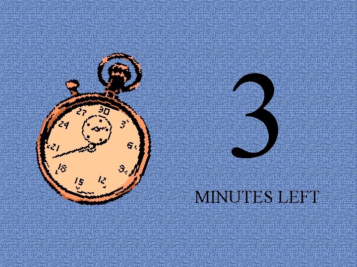 3 MINUTES LEFT 