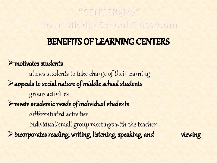 “CENTERgize” Your Middle School Classroom BENEFITS OF LEARNING CENTERS Ømotivates students allows students to