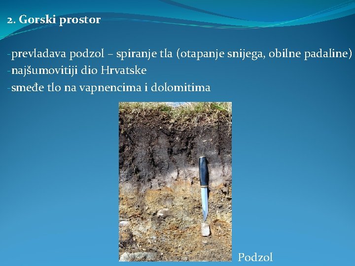 2. Gorski prostor -prevladava podzol – spiranje tla (otapanje snijega, obilne padaline) -najšumovitiji dio