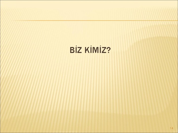 BİZ KİMİZ? 14 