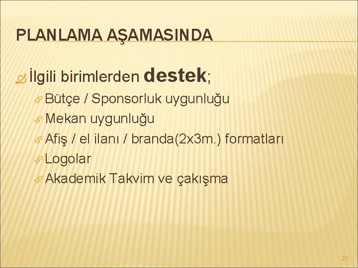 PLANLAMA AŞAMASINDA İlgili birimlerden destek; Bütçe / Sponsorluk uygunluğu Mekan uygunluğu Afiş / el