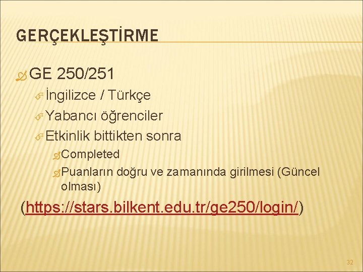 GERÇEKLEŞTİRME GE 250/251 İngilizce / Türkçe Yabancı öğrenciler Etkinlik bittikten sonra Completed Puanların doğru