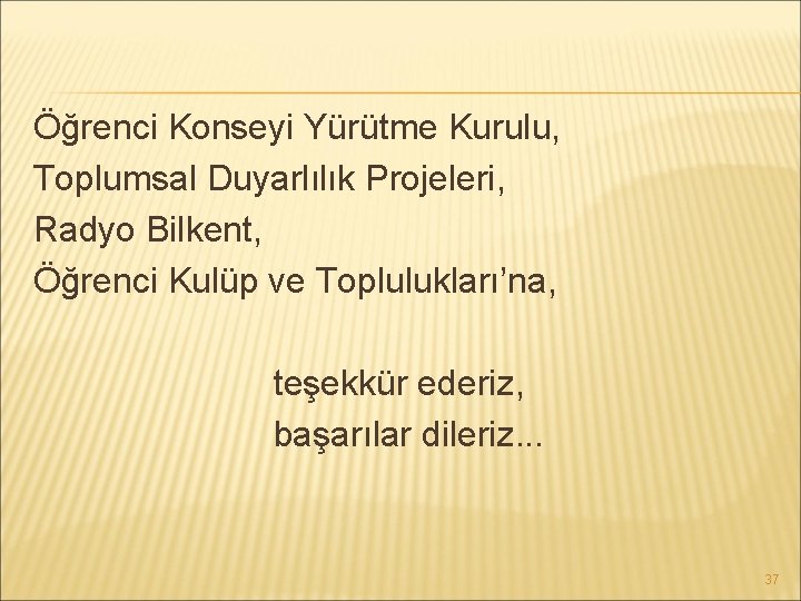 Öğrenci Konseyi Yürütme Kurulu, Toplumsal Duyarlılık Projeleri, Radyo Bilkent, Öğrenci Kulüp ve Toplulukları’na, teşekkür