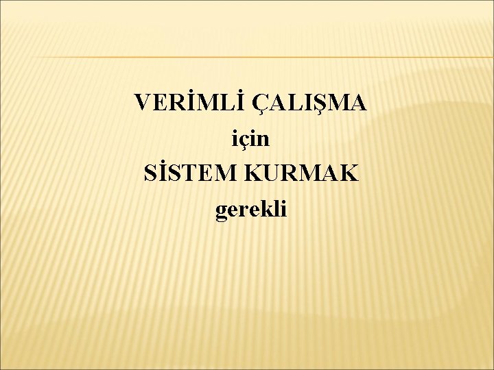 VERİMLİ ÇALIŞMA için SİSTEM KURMAK gerekli 