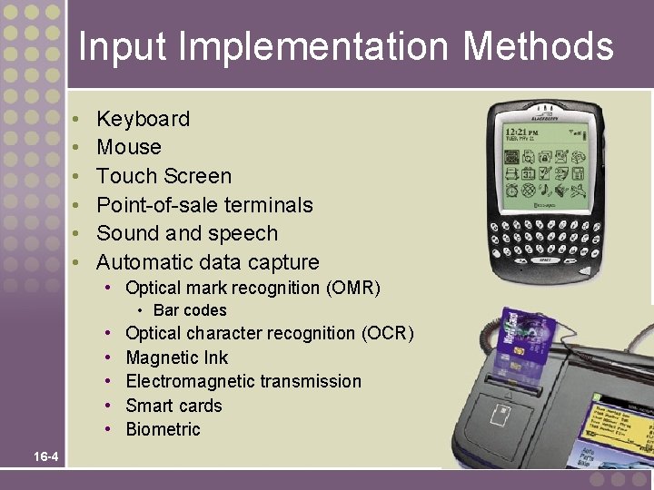 Input Implementation Methods • • • Keyboard Mouse Touch Screen Point-of-sale terminals Sound and