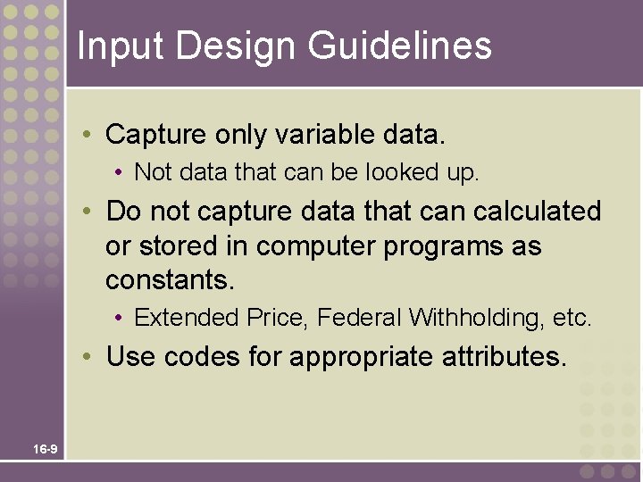 Input Design Guidelines • Capture only variable data. • Not data that can be