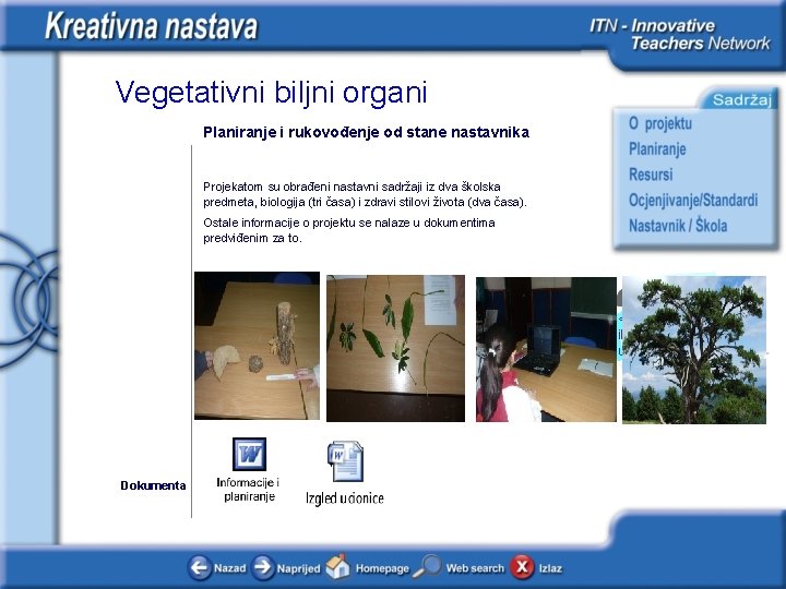 Vegetativni biljni organi Planiranje i rukovođenje od stane nastavnika Projekatom su obrađeni nastavni sadržaji