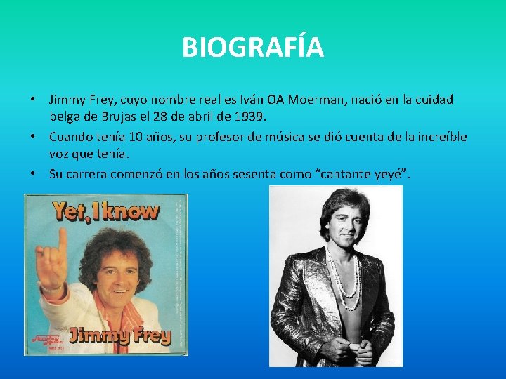 BIOGRAFÍA • Jimmy Frey, cuyo nombre real es Iván OA Moerman, nació en la