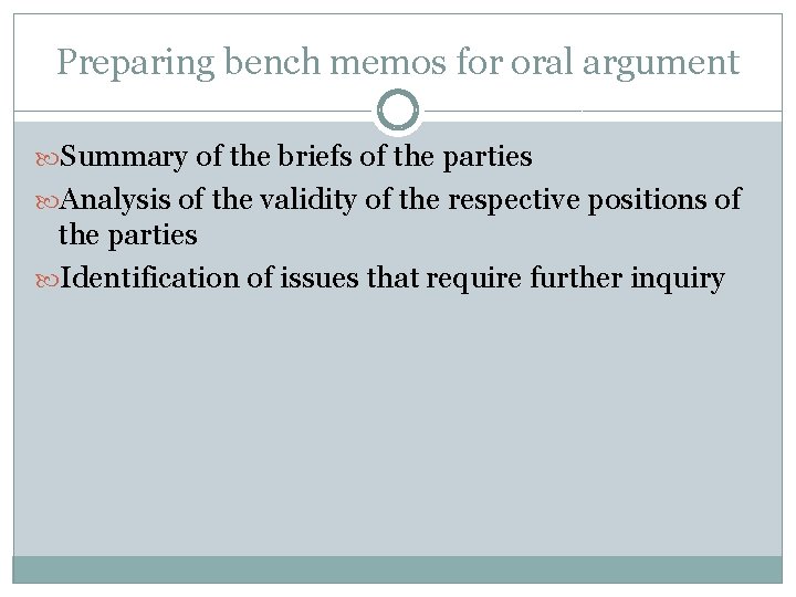 Preparing bench memos for oral argument Summary of the briefs of the parties Analysis