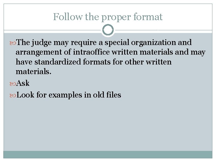 Follow the proper format The judge may require a special organization and arrangement of